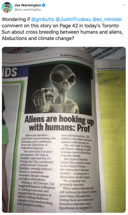 A sincere-looking tweet from Joe Warmington asking Gerald Butts, Justin Trudeau, and the Environment Minister (all of whom he tagged) whether they wanted to comment on a Sun story "about cross breeding between humans and aliens, Abductions and climate change." There's a photo of an article from the paper with the headline "Aliens are hooking up with humans: Prof" and a picture of a grey alien pointing its finger.