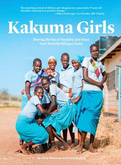 The cover of the book Kakuma Girls by "Clare Morneau and contributors." It's a photo of a group of women, presumably in the Kakuma refugee camp in Kenya. At the top of the cover is a blurb from Marc Kielburger. 